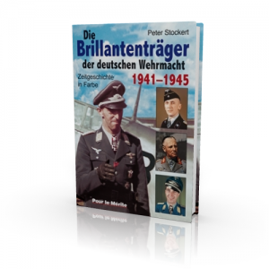 Peter Stockert: Die Brillantenträger der deutschen Wehrmacht 1941-1945