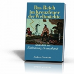 Andreas Naumann: Das Reich im Kreuzfeuer der Weltm&auml;chte