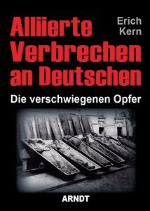 Alliierte Verbrechen an Deutschen (Buch) Die verschwiegenen Opfer