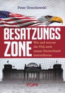 Besatzungszone (Buch) Warum die USA Deutschland noch immer kontrollieren