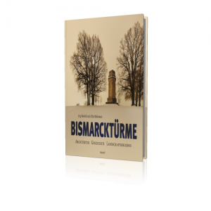Bismarcktürme (Buch) Architektur - Geschichte - Landschaftserlebnis