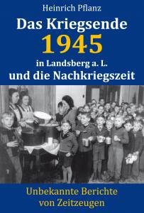 Das Kriegsende 1945 in Landsberg a. L. und die Nachkriegszeit (Buch) Heinrich Pflanz