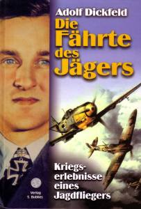Die Fährte des Jägers (Buch) Adolf Dickfeld Kriegserlebnisse eines deutschen Jagdfliegers