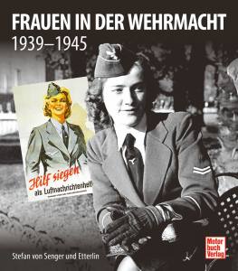 Frauen in der Wehrmacht 1939-1945 (Buch) Stefan von Senger und Etterlin