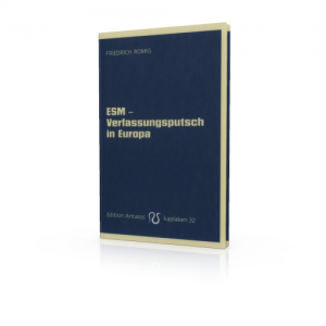 Friedrich Romig: ESM – Verfassungsputsch in Europa