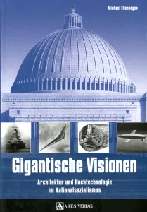 Gigantische Visionen (Buch) Architektur und Hochtechnologie im Nationalsozialismus