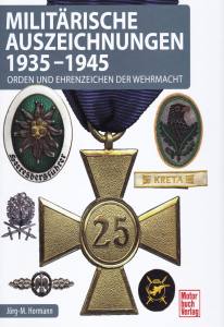 Hormann: Militärische Auszeichnungen 1935-1945 - Orden und Ehrenzeichen der Wehrmacht