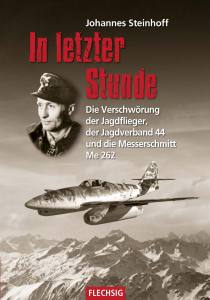 In letzter Stunde (Buch) Die Verschwörung der Jagdflieger, der Jagdverband 44 und die Messerschmitt Me 262