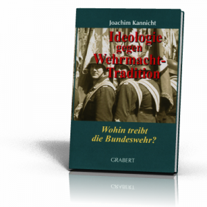 Joachim Kannicht: Ideologie gegen Wehrmacht-Tradition