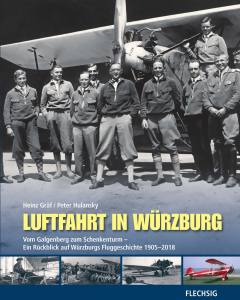 Luftfahrt in Würzburg - Ein Rückblick auf Würzburgs Fluggeschichte 1905-2018 (Buch)