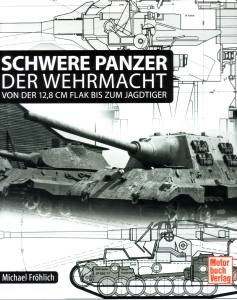 Schwere Panzer der Wehrmacht (Buch) Von der 12,8 cm Flak bis zum Jagdtiger