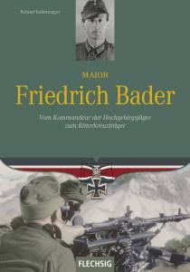 Major Friedrich Bader (Buch) Vom Kommandeur der Hochgebirgsjäger zum Ritterkreuzträger