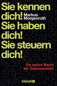 Markus Morgenroth: Sie kennen Dich! Sie haben Dich! Sie steuern Dich!