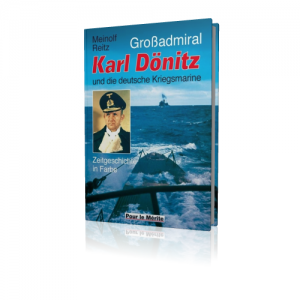Meinolf Reitz: Großadmiral Karl Dönitz und die deutsche Kriegsmarine