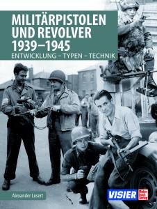 Militärpistolen und Revolver 1939-1945 (Buch) Entwicklung - Typen - Technik