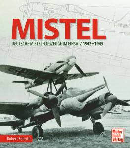 MISTEL (Buch) Deutsche Mistelflugzeuge im Einsatz 1942-1945