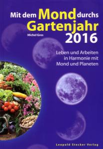 Mit dem Mond durchs Gartenjahr 2016 - DER GRÜNDLICHE MONDKALENDER!