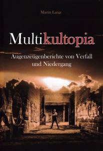 Multikultopia (Buch) Augenzeugenberichte von Verfall und Niedergang - Martin Lange