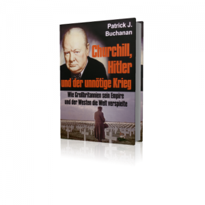 Patrick J. Buchanan: Churchill, Hitler und der unnötige Krieg