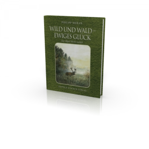 Philipp Meran: Wild und Wald - Ewiges Glück