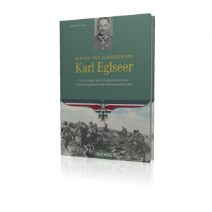 Roland Kaltenegger: General der Gebirgstruppe Karl Eglseer