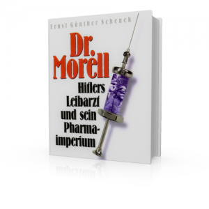 Schenck: Dr. Morell-Hitlers Leibarzt und sein Pharmaimperium